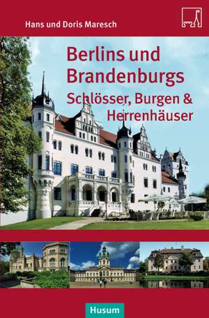 Berlins und Brandenburgs Schlösser, Burgen und Herrenhäuser de Hans Maresch