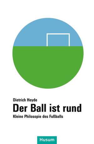 Der Ball ist rund de Dietrich Heyde