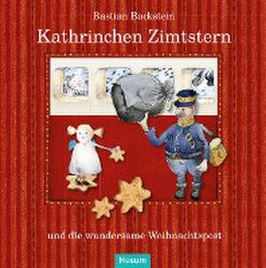 Kathrinchen Zimtstern und die wundersame Weihnachtspost de Bastian Backstein