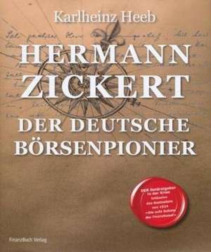 Hermann Zickert - Der deutsche Börsenpionier de Carlheinz Heeb