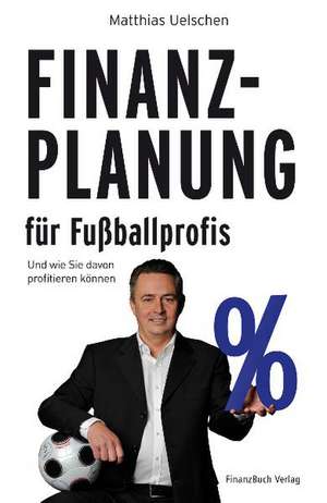 Finanzplanung für Fußballprofis de Matthias Uelschen