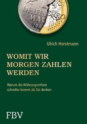 Womit wir morgen zahlen werden de Ulrich Horstmann