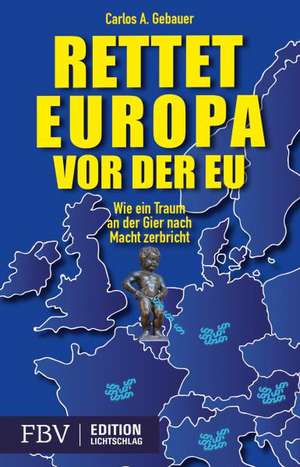 Rettet Europa vor der EU de Carlos A. Gebauer