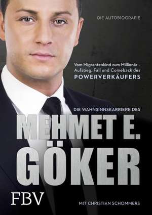 Die Wahnsinnskarriere des Mehmet E. Göker de Mehmet Göker