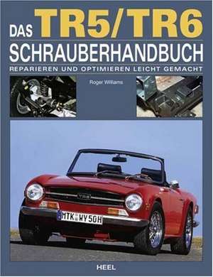 Das Triumph TR5/TR6 Schrauberhandbuch de Roger Williams