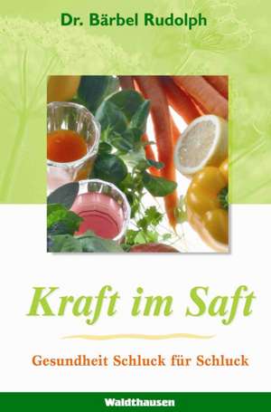 Kraft im Saft de Barbara Rudolph