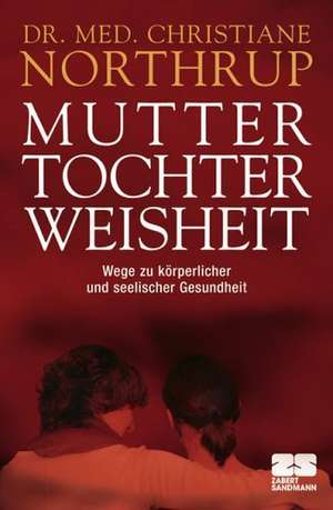 Mutter-Tochter-Weisheit de Christiane Northrup