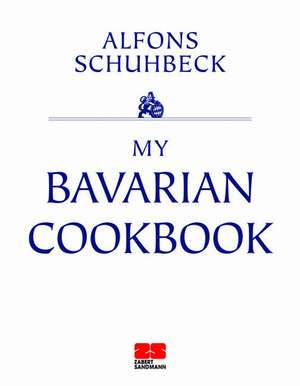 My Bavarian Cookbook de Alfons Schuhbeck