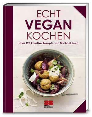 Echt vegan kochen de Michael Koch