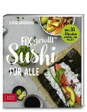 Fix gerollt - Sushi für alle de Lukas Grossmann