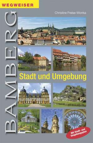 Bamberg. Stadt und Umgebung de Christine Freise-Wonka