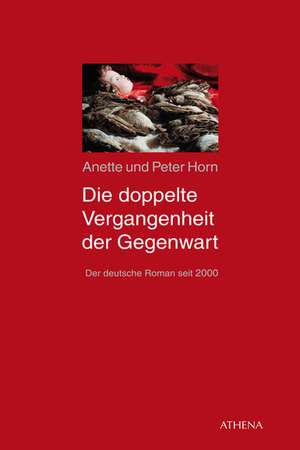 Die doppelte Vergangenheit der Gegenwart de Anette Horn