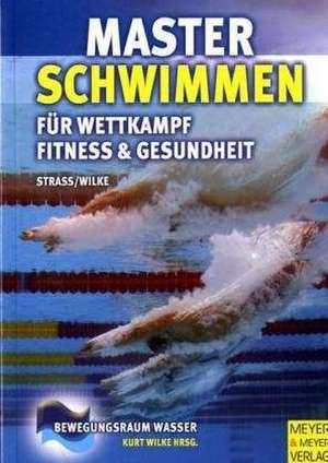 Masterschwimmen für Wettkampf, Fitness & Gesundheit de Dieter Strass