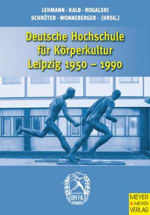 Deutsche Hochschule für Körperkultur Leipzig 1950 - 1990 de Gerhard Lehmann