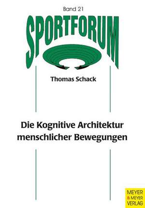 Die kognitive Architektur menschlicher Bewegungen de Thomas Schack