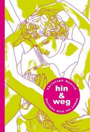 Hin & weg. Verliebe dich ins Leben de Christoph Quarch