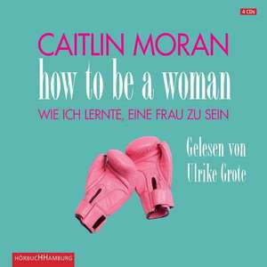 How to be a woman de Caitlin Moran