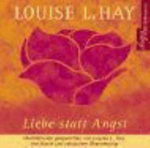 Liebe statt Angst. CD de Louise L. Hay