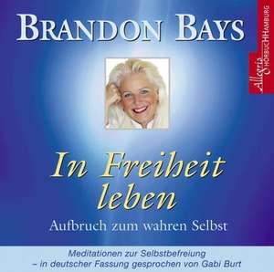 In Freiheit leben de Brandon Bays