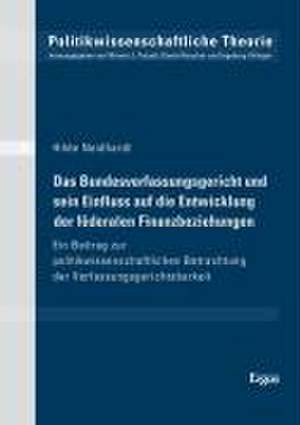 Das Bundesverfassungsgericht und sein Einfluss auf die Entwicklung der föderalen Finanzbeziehungen de Hilde Neidhardt