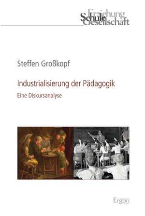 Industrialisierung der Pädagogik de Steffen Großkopf