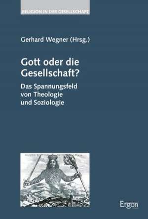 Gott oder die Gesellschaft? de Gerhard Wegner