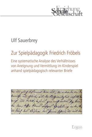 Zur Spielpädagogik Friedrich Fröbels de Ulf Sauerbrey