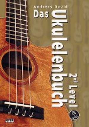 Das Ukulelenbuch. 2nd Level de Andreas David