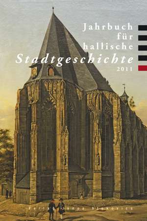 Jahrbuch für hallische Stadtgeschichte 2011 de Gerrit Deutschländer