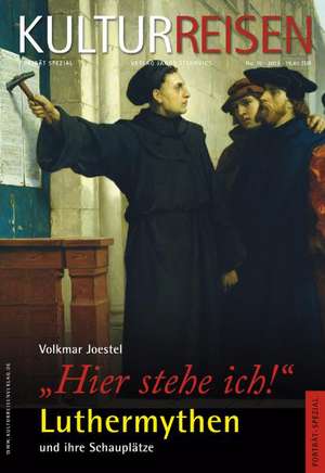 "Hier stehe ich" Luthermythen und ihre Schauplätze de Volkmar Joestel