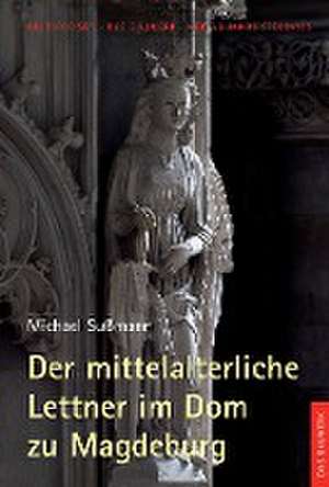 Der mittelalterliche Lettner im Dom zu Magdeburg de Michael Sußmann