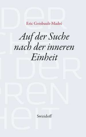 Goisbault-Madré, E: Auf der Suche nach der inneren Einheit