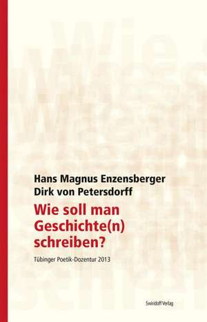 Wie soll man Geschichte(n) schreiben de Hans Magnus Enzensberger