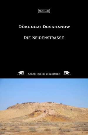 Die Seidenstraße de Dükenbai Dosshanow