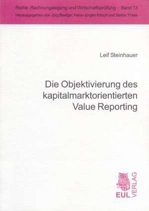 Die Objektivierung des kapitalmarktorientierten Value Reporting de Leif Steinhauer