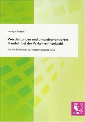 Werthaltungen und umweltorientiertes Handeln bei der Verkehrsmittelwahl de Monique Dorsch