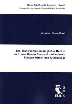 Die Transformation dinglicher Rechte an Immobilien in Russland und anderen Staaten Mittel- und Osteuropas de Alexander Trunk