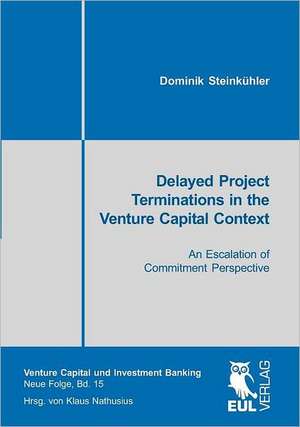 Delayed Project Terminations in the Venture Capital Context de Dominik Steinkühler