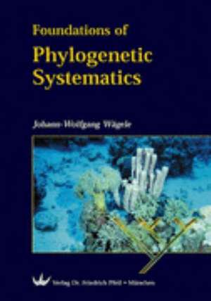 Foundations of Phylogenetic Systematics de Johann-Wolfgang Wägele