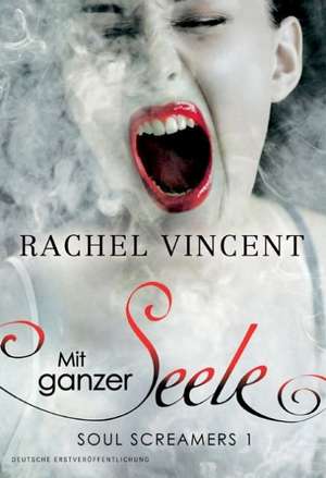 Soul Screamers 1: Mit ganzer Seele de Rachel Vincent