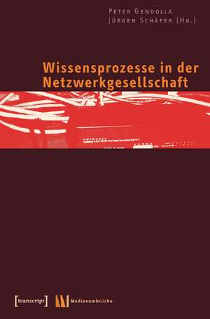 Wissensprozesse in der Netzwerkgesellschaft de Peter Gendolla