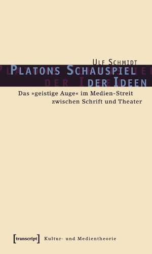 Platons Schauspiel der Ideen de Ulf Schmidt