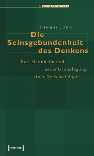 Die Seinsgebundenheit des Denkens de Thomas Jung