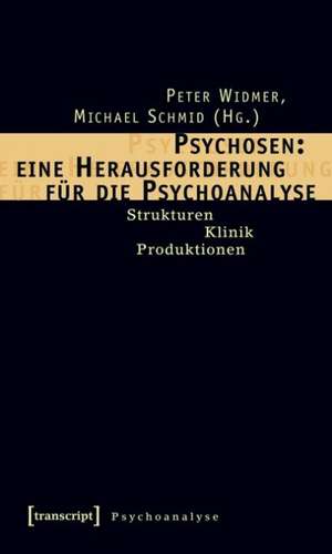 Psychosen: Herausforderung für die Psychoanalyse de Peter Widmer