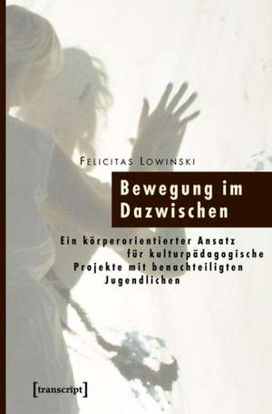 Bewegung im Dazwischen de Felicitas Lowinski