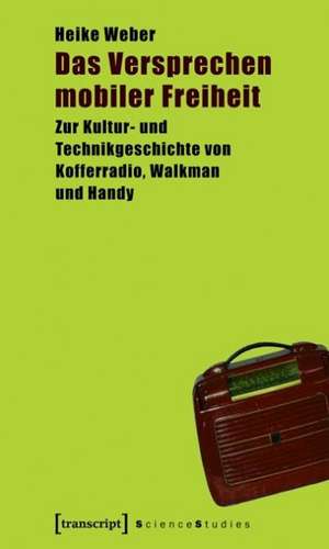 Das Versprechen mobiler Freiheit de Heike Weber