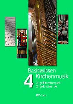 Basiswissen Kirchenmusik (Band 4): Orgelliteraturspiel - Orgelbaukunde de Winfried Bönig