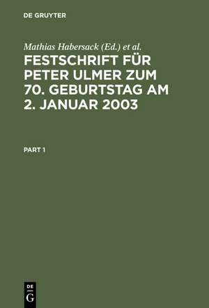 Festschrift für Peter Ulmer zum 70. Geburtstag am 2. Januar 2003 de Mathias Habersack