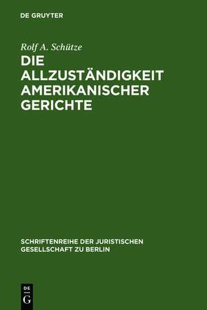 Die Allzuständigkeit amerikanischer Gerichte: Überarbeitete Fassung eines Vortrages gehalten vor der Juristischen Gesellschaft zu Berlin am 22. Januar 2003 de Rolf A. Schütze