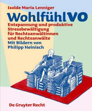 WohlfühlVO: Entspannung und produktive Stressbewältigung für Rechtsanwältinnen und Rechtsanwälte de Isolde Maria Lenniger